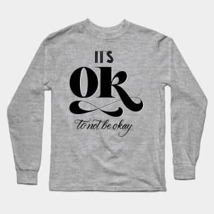 It's Okay to Not Be Okay Long Sleeve T-Shirt